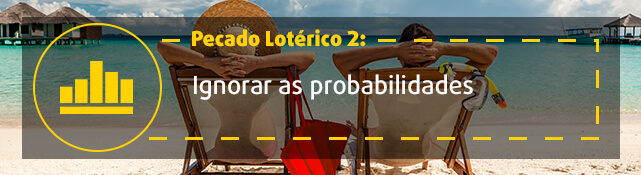 Pecado Lotérico 2: Ignorar as probabilidades