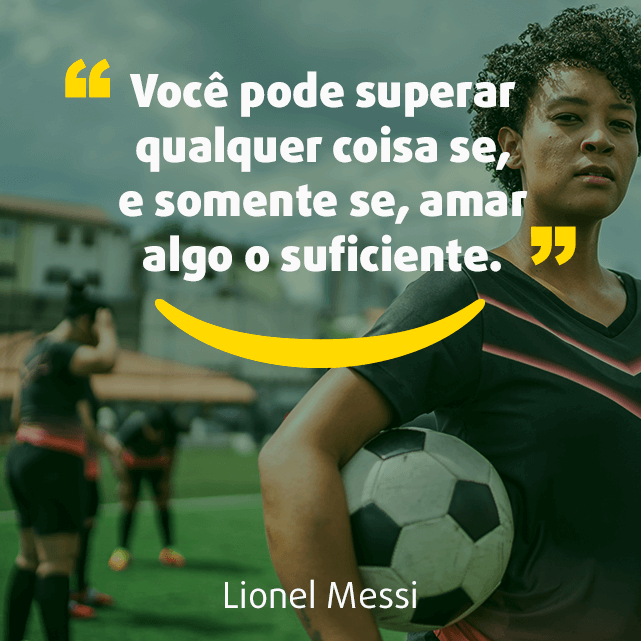 Imagem para Instagram sobre frases de esporte: “Você pode superar qualquer coisa se, e somente se, amar algo o suficiente”.  Lionel Messi