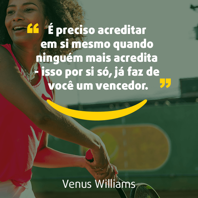 Imagem para Instagram sobre frases de esporte: “É preciso acreditar em si mesmo quando ninguém mais acredita - isso por si só, já faz de você um vencedor.” Venus Williams